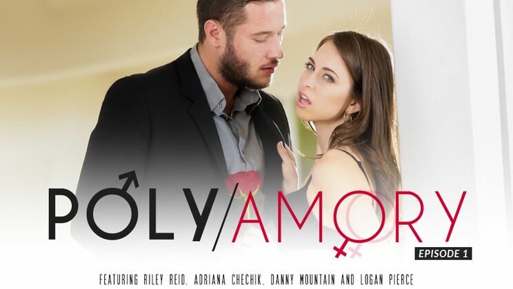 [EroticaX] - Polyamory Episode 1: Deepthroat and Cumshot Fun - Riley Reid - Adriana Chechik - Logan Pierce - Danny Mountain