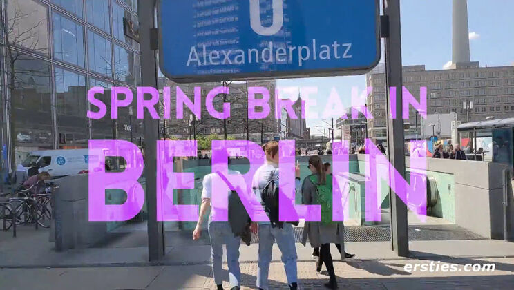 [Ersties] - The Berlin Spring Break Experience