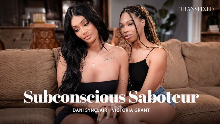 Subconscious Saboteur – Trans Beauty Dani Synclair Fucks Victoria Grant